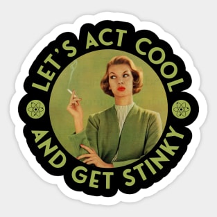 Let's Act Cool and Get Stinky - Retro Cigarette Smoking Sticker